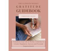 The Ultimate Gratitude Guidebook: Transform Your Life in Weeks: A Journey to Greater Happiness, Success and Personal Empowerment