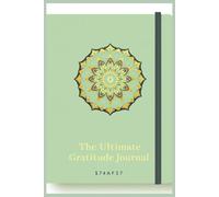 The Ultimate Gratitude Journal: 365 Days of Mindful Living: A Year of Daily Reflection, Positive Affirmations & Personal Growth | Includes Mood Tracker, Habit Builder & Mindfulness Exercises