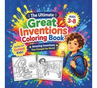The Ultimate Great Inventions Coloring Book: Explore the Amazing Ideas That Changed Our World