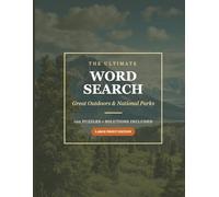 The Ultimate Great Outdoors Word Search: 100 National Parks & Nature Themed Puzzles for Adults and Seniors, Large Print Edition, Solutions Included