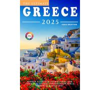 The Ultimate Greece Travel Guide 2025: Hidden Gems, Top Attractions and Essential Tourist information for a Memorial Adventure