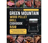 The Ultimate Green Mountain Wood Pellet Grill Cookbook