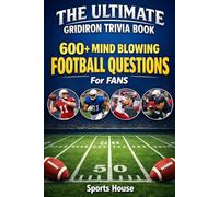 The Ultimate Gridiron Trivia Book: 600+ Mind-Blowing Football Questions for Fans