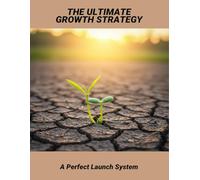 The Ultimate Growth Strategy: A Perfect Launch System
