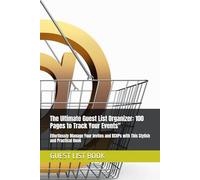The Ultimate Guest List Organizer: 100 Pages to Track Your Events": Effortlessly Manage Your Invites and RSVPs with This Stylish and Practical Book
