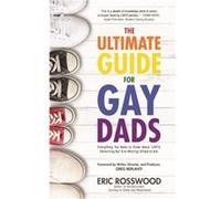 The Ultimate Guide for Gay Dads by Eric Rosswood Eric Rosswood (Auteur)