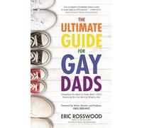 The Ultimate Guide for Gay Dads by Eric Rosswood Eric Rosswood (Auteur)