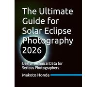 The Ultimate Guide for Solar Eclipse Photography 2026: Useful Technical Data for Serious Photographers