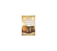 The Ultimate Guide On Wicca, Witchcraft, Astrology, And Tarot Cards