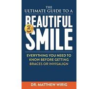 The Ultimate Guide To A Beautiful Smile: Everything You Need To Know Before Getting Braces Or Invisalign!