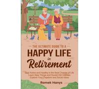 The Ultimate Guide to a Happy Life in Retirement
