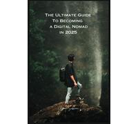 The Ultimate Guide To Becoming A Digital Nomad In 2025