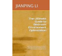The Ultimate Guide to Bedroom Environment Optimization: Low-Cost, Science-Backed Strategies for Cultivating Rest, Rejuvenation, and Positive Energy in Your Bedroom