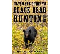The Ultimate Guide To Black Bear Hunting