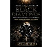 The Ultimate Guide to Black Diamonds: A Comprehensive Exploration of Natural Black Diamonds, Carbonados, Their Science, History, Mysteries, Collecting, and Investment Potential.