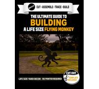 The Ultimate Guide to Building a Flying Monkey - Cutout Template Included: Create your own Halloween Display. Life Size Flying Monkey Yard and Wall Stencil. No Printer Required.