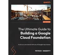 The Ultimate Guide To Building A Google Cloud Foundation