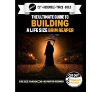 The Ultimate Guide to Building The Grim Reaper - Cutout Template Included: Cut and Assemble Pages for Spooky Wall and Yard Halloween Decor Projects