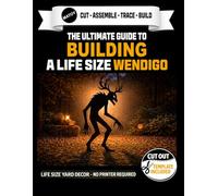 The Ultimate Guide to Building The Wendigo - Cutout Template Included: DIY Halloween Yard Art Template | Full-Scale Pattern for Wood, Foam & Cardboard Props - 78.79 inches tall x 45 inches wide.