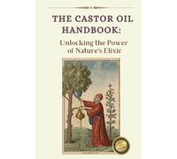 The Ultimate Guide to Castor Oil: Unleashing the Power of Nature's Elixir