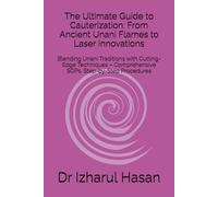 The Ultimate Guide to Cauterization: From Ancient Unani Flames to Laser Innovations: Blending Unani Traditions with Cutting-Edge Techniques - Comprehensive SOPs, Step-by-Step Procedures