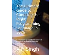 The Ultimate Guide to Choosing the Right Programming Language in 2026: A Complete Beginner-to-Professional Handbook for Modern Software Development