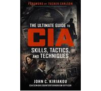 The Ultimate Guide to CIA Skills, Tactics, and Techniques - John Kiriakou - Tucker Carlson Books - ebook (ePub) - Livre