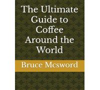The Ultimate Guide to Coffee Around the World