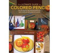 [(The Ultimate Guide to Colored Pencil)] [ By (author) Gary Greene ] [November, 2010]
