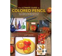 The Ultimate Guide To Colored Pencil: Over 40 step-by-step demonstrations for both traditional and watercolor pencils