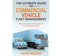The Ultimate Guide to Commercial Vehicle Fleet Management: How to reduce the cost of running your fleet