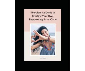 The Ultimate Guide to Creating Your Own Empowering Sister Circle