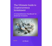 The Ultimate Guide To Cryptocurrency Investment: A Comprehensive Handbook For American Investors
