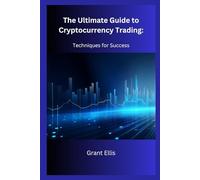 The Ultimate Guide to Cryptocurrency Trading:: Techniques for Success