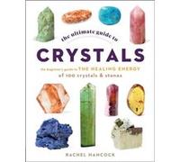 The Ultimate Guide to Crystals by Rachel Hancock Rachel Hancock (Auteur)