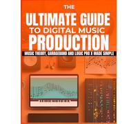 The Ultimate Guide to Digital Music Production