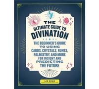 The Ultimate Guide to Divination by Dean & Liz Inconnu (Auteur)