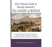 The Ultimate Guide to Dorothy Dunnett's The Game of Kings: An illustrated, encyclopedic resource of translations and historical, literary, ... in the order in which they appear in the book