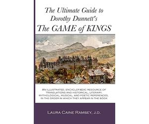 The Ultimate Guide to Dorothy Dunnett's The Game of Kings: An illustrated, encyclopedic resource of translations and historical, literary, ... in the order in which they appear in the book