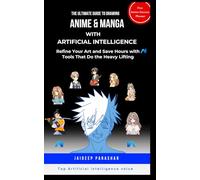 The Ultimate Guide to Drawing Anime & Manga with AI: Refine Your Art and Save Hours with AI Tools That Do the Heavy Lifting