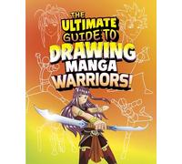 The Ultimate Guide to Drawing Manga Warriors!