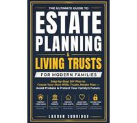 The Ultimate Guide to Estate Planning & Living Trusts for Modern Families: Step-by-Step DIY Plan to Create Your Own Wills, Trusts & Estate Plan - Avoid Probate & Protect Your Family's Future