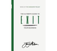 The Ultimate Guide to EXIT Your Business: How to Sell What You Built Without Losing Who You Are