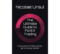 The Ultimate Guide To Forex Trading: If You Want To Make Money, Go To Money Market