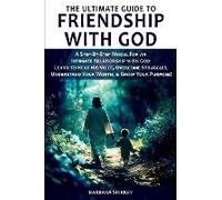 The Ultimate Guide To Friendship With God, A Step-By-Step Model For An Intimate Relationship With God
