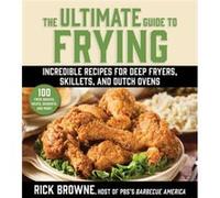 The Ultimate Guide to Frying Incredible Recipes for Deep Fryers Skillets and Dutch Ovens by Rick Browne Rick Browne (Auteur)