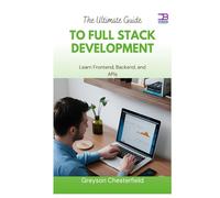 The Ultimate Guide to Full Stack Development: Learn Frontend, Backend, and APIs
