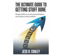 THE ULTIMATE GUIDE TO GETTING STUFF DONE: Simple Shifts to Crush Procrastination and Achieve What Matters