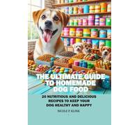 THE ULTIMATE GUIDE TO HOMEMADE DOG FOOD: 20 NUTRITIOUS AND DELICIOUS RECIPES TO KEEP YOUR DOG HEALTHY AND HAPPY
