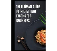 The Ultimate Guide to Intermittent Fasting for Beginners